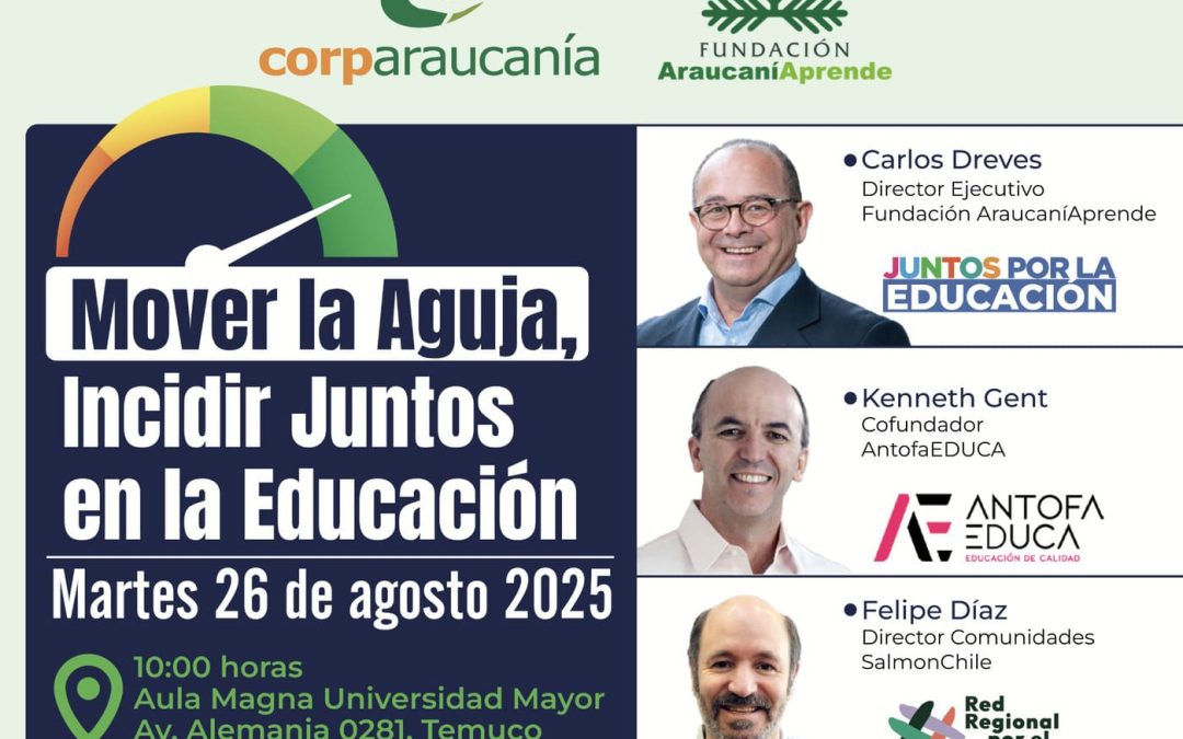 Seminario: Mover la Aguja, Incidir Juntos en la Educación Presentación Programa AntofaEDUCA en CorpAraucanía